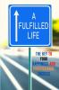 A Fulfilled Life: The Key To Your Happiness and Professional Success