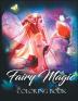 Fairy Magic Coloring Book: Magical Fantasy Art to Stress Relief & Relaxation (Fantasy Coloring)