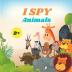 I Spy Animals Book For Kids: A Fun Alphabet Learning Animal Themed Activity Guessing Picture Game Book For Kids Ages 2+ Preschoolers Toddlers & Kindergarteners