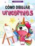 Como Dibujar Unicornios para Ninos: Aprender a Dibujar Unicornios Libro de Actividades para Niños