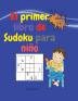 El primer libro de sudoku para ninos: Actividades fáciles y divertidas. Libro de trabajo para el aprendizaje temprano y la práctica de la meditación con páginas para colorear peces