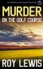 MURDER ON THE GOLF COURSE an addictive crime mystery full of twists: 14 (Arnold Landon Mysteries)