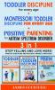 TODDLER DISCIPLINE for EVERY AGE+POSITIVE PARENTING for AUTISM SPECTRUM DISORDER 3in1: Positive Discipline and Peaceful Parenting Strategies - Stop Yelling and Love More!