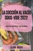 La Cocción Al Vacío Sous-Vide 2022: Recetas Rápidas Y Deliciosas (Spanish Edition)