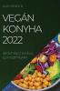 Vegán Konyha 2022: Receptek A Test És A Elm Tisztítására (Hungarian Edition)