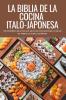 LA BIBLIA DE LA COCINA ITALO-JAPONESA