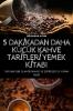 5 Dakikadan Daha Küçük Kahve Tarifleri Yemek Kitabi (Turkish Edition)