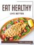 EAT HEALTHY LIVE BETTER