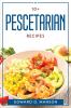 10+ PESCETARIAN RECIPES