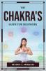 THE CHAKRA'S GUIDE FOR BEGINNERS