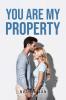 YOU ARE MY PROPERTY