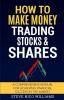 How to Make Money Trading Stocks & Shares