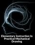 Elementary Instruction In Practical Mechanical Drawing