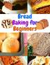 Bread Baking Cookbook for Beginners