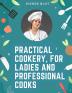 Practical Cookery for Ladies and Professional Cooks