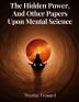 The Hidden Power And Other Papers Upon Mental Science