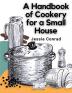 A Handbook of Cookery for a Small House