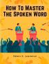 How To Master The Spoken Word - The Making of Oratory