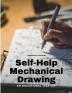 Self-Help Mechanical Drawing - An Educational Treatise