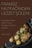 Fransız Mutfağından Lezzet Şöleni: Geleneksel Tatların Izinde. Fransız Mutfağının Sırlarını Keşfedin (Turkish Edition)