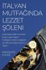 Italyan Mutfağında Lezzet Şöleni: Geleneksel Tatlar Ve Yaratıcı Dokunuşlar. Italyan Mutfağının ... Taşıyın (Turkish Edition)