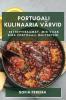 Portugali Kulinaaria Värvid: Retseptiraamat, Mis Viiab Sind Portugali Maitseteni (Estonian Edition)