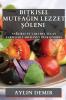 Bitkisel Mutfağın Lezzet Şöleni: Sağlıklı Ve Yaratıcı Vegan Tariflerle Sofranızı Renklendirin (Turkish Edition)