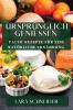 Ursprünglich Genießen: Paleo-Rezepte Für Eine Natürliche Ernährung (German Edition)