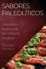 Sabores Paleolíticos: Descubra A Essência Da Alimentação Saudável (Portuguese Edition)