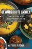 Gewürzroute Indien: Tauchen Sie Ein In Die Geheimnisvolle Welt Der Indischen Küche (German Edition)