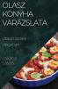 Olasz Konyha Varázslata: Utazás Az Ízek Világában (Hungarian Edition)