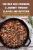 The Wild Rice Cookbook A Journey Through Flavors and Nutrition