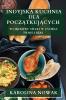 Indyjska Kuchnia Dla Początkujących: Wyjątkowe Smaki W Zasięgu Twojej Ręki (Polish Edition)