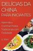 Delícias Da China Para Iniciantes: Aprenda A Cozinhar Pratos Tradicionais Com Facilidade (Portuguese Edition)