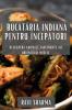 Bucătăria Indiană Pentru Începători: Descoperă Aromele Fascinante Ale Orientului Mistic (Romanian Edition)