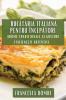 Bucătăria Italiană Pentru Începători: Arome Tradiționale Și Gusturi Italienești Autentice (Romanian Edition)