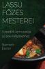 Lassú Főzés Mesterei: A Kezdők Útmutatója Az Ízek Mélyítéséhez (Hungarian Edition)