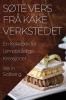 Søte Vers Frå Kake Verkstedet: En Kokebok For Uimotståelige Kreasjoner (Norwegian Edition)