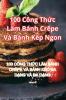 100 Công Thức Làm Bánh Crêpe Và Bánh Kếp Ngon (Vietnamese Edition)