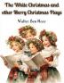 The White Christmas and other Merry Christmas Plays