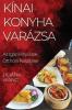 Kínai Konyha Varázsa: Az Igazi Kínai Ízek Otthoni Készítése (Hungarian Edition)