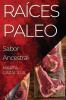 Raíces Paleo: Sabor Ancestral (Spanish Edition)