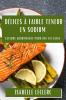 Délices À Faible Teneur En Sodium: Saveurs Gourmandes Pour Une Vie Saine (French Edition)