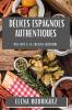 Délices Espagnols Authentiques: Une Ode À La Cuisine Ibérique (French Edition)