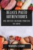 Délices Paléo Authentiques: Une Odyssée Culinaire Pour Une Vie Saine (French Edition)