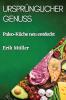 Ursprünglicher Genuss: Paleo-Küche Neu Entdeckt (German Edition)