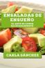 Ensaladas De Ensueño: El Arte De Comer Saludablemente (Spanish Edition)