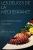 Les Délices De La Méditerranée: Une Odyssée Culinaire Inoubliable (French Edition)