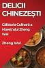 Delicii Chinezești: Călătoria Culinară A Maestrului Zheng Wei (Romanian Edition)