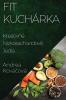 Fit Kuchárka: Kreatívne Nízkosacharidové Jedlá (Slovak Edition)